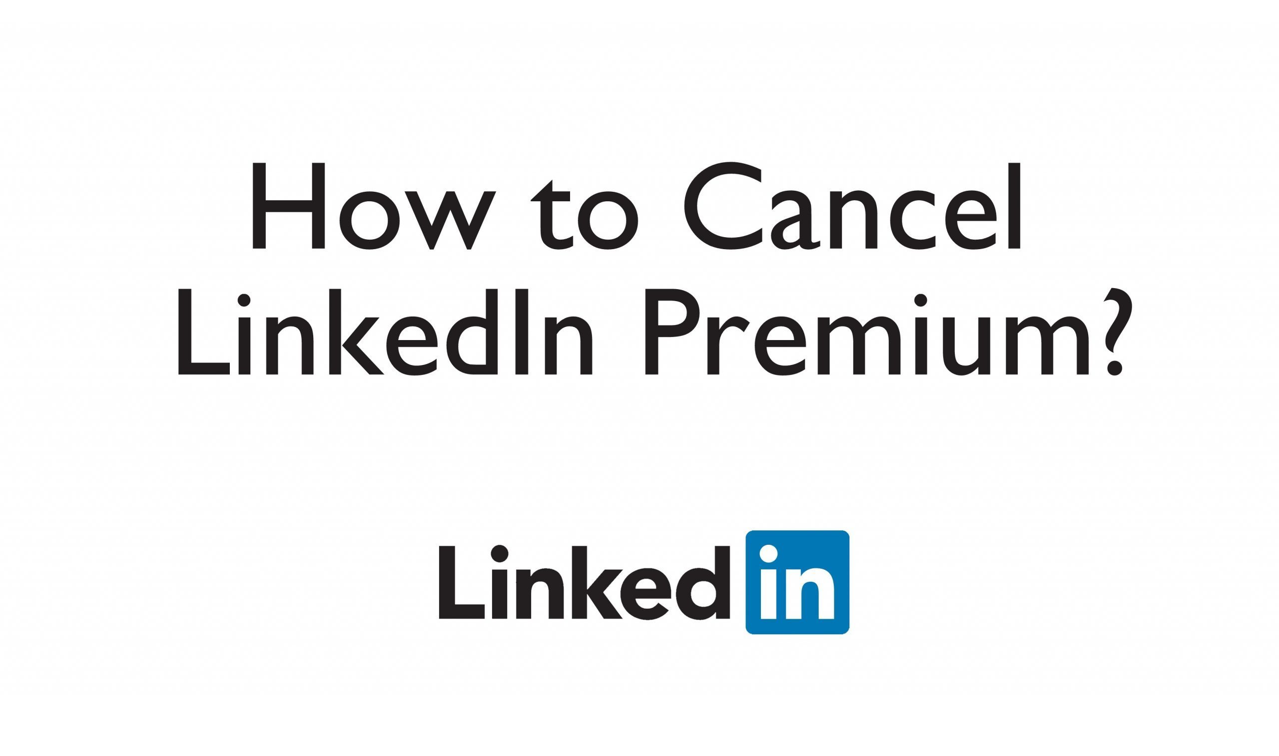 Nola bertan behera utzi LinkedIn Premium Harpidetza 2020an
