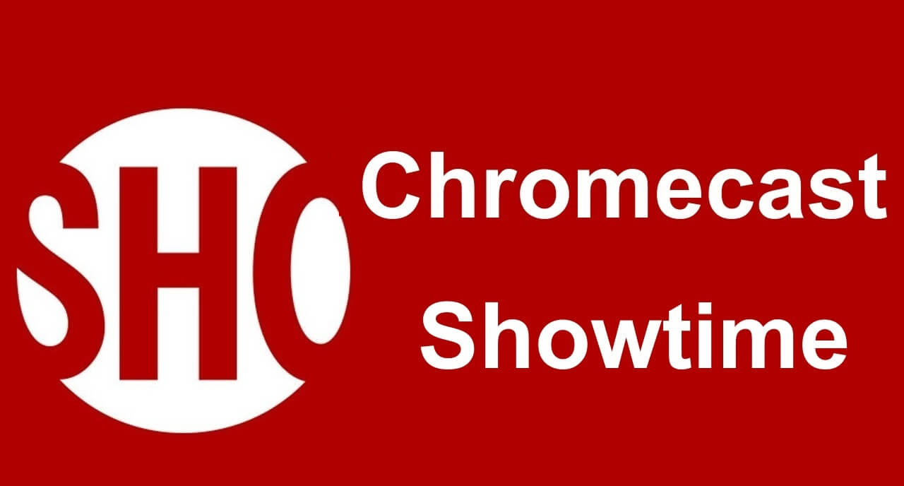 Nola ikusi Showtime telebistan Chromecast erabiliz [2020]
